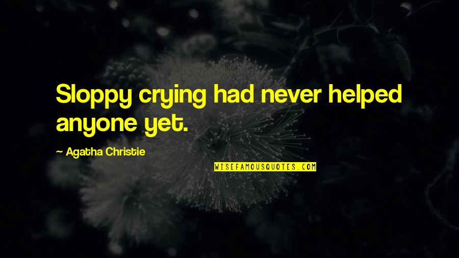 Kamzor Mard Quotes By Agatha Christie: Sloppy crying had never helped anyone yet.