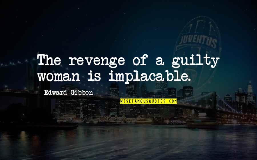 Kanda Sorata Quotes By Edward Gibbon: The revenge of a guilty woman is implacable.