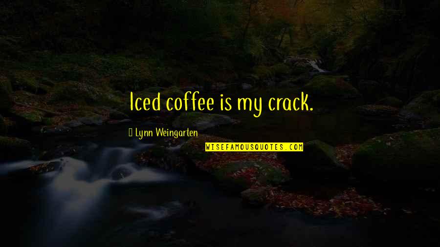 Kandia Johnson Quotes By Lynn Weingarten: Iced coffee is my crack.