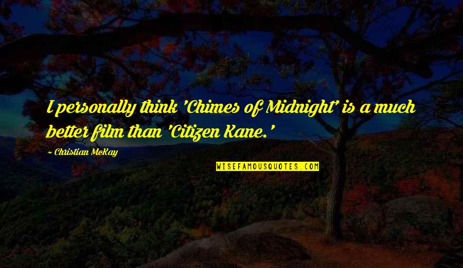 Kane Quotes By Christian McKay: I personally think 'Chimes of Midnight' is a