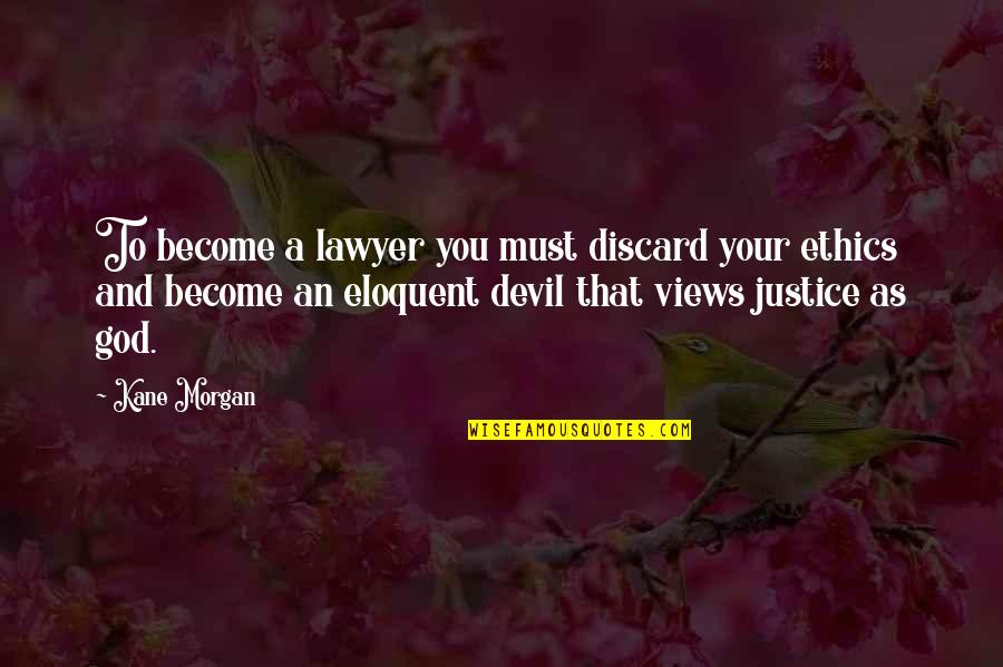 Kane Quotes By Kane Morgan: To become a lawyer you must discard your