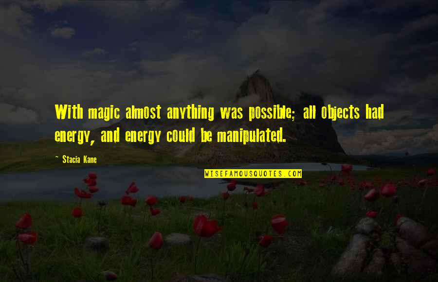 Kane Quotes By Stacia Kane: With magic almost anything was possible; all objects