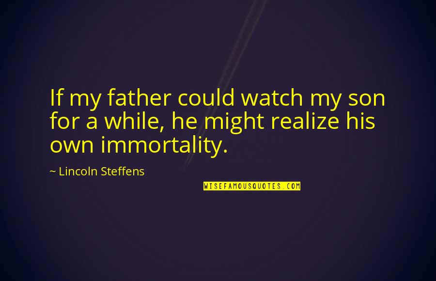 Kaneesha Sneed Quotes By Lincoln Steffens: If my father could watch my son for
