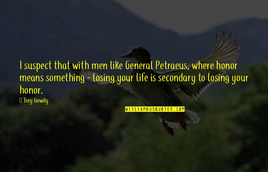 Kanemitsu Knife Quotes By Trey Gowdy: I suspect that with men like General Petraeus,