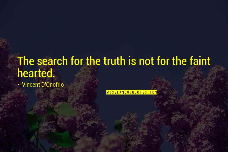 Kanene General Quotes By Vincent D'Onofrio: The search for the truth is not for