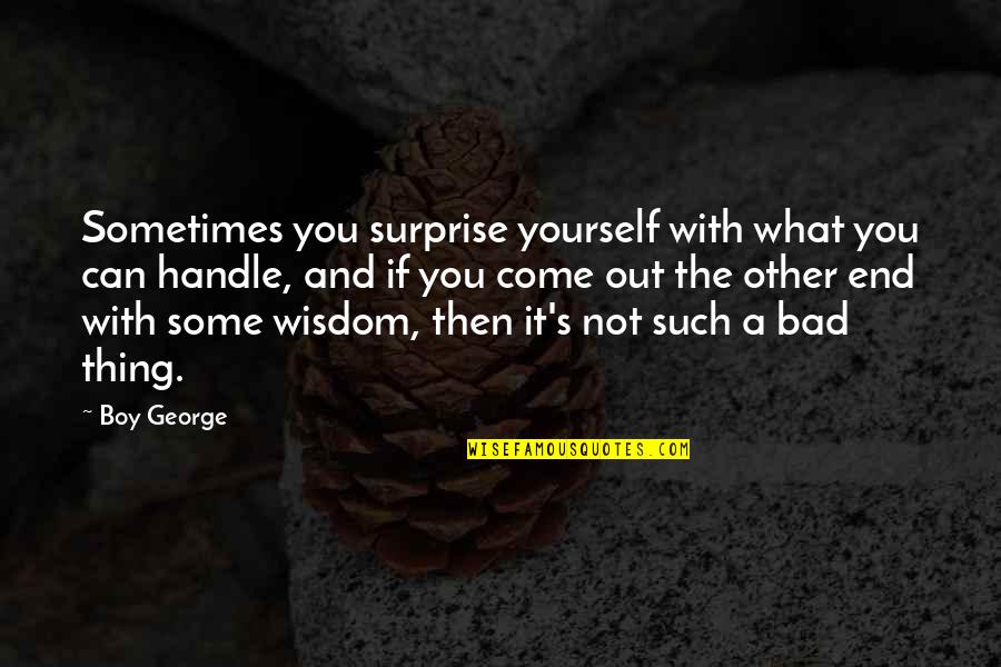 Kanerva Mas Quotes By Boy George: Sometimes you surprise yourself with what you can