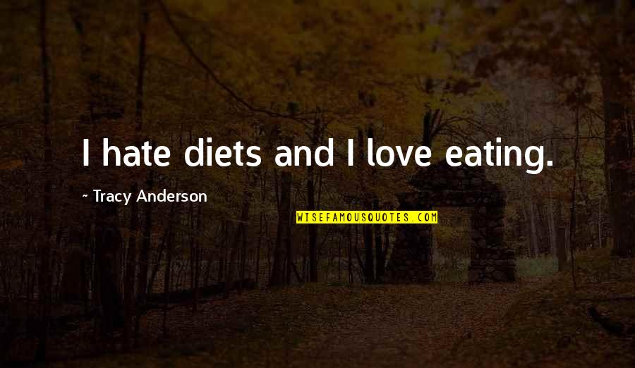 Kannada Words Quotes By Tracy Anderson: I hate diets and I love eating.