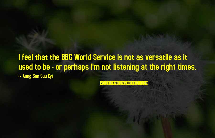 Kannaway Quotes By Aung San Suu Kyi: I feel that the BBC World Service is