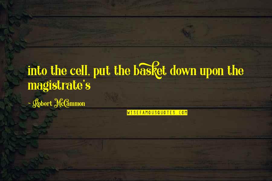 Kannon Kile Quotes By Robert McCammon: into the cell, put the basket down upon