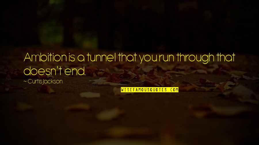 Kanten Powder Quotes By Curtis Jackson: Ambition is a tunnel that you run through