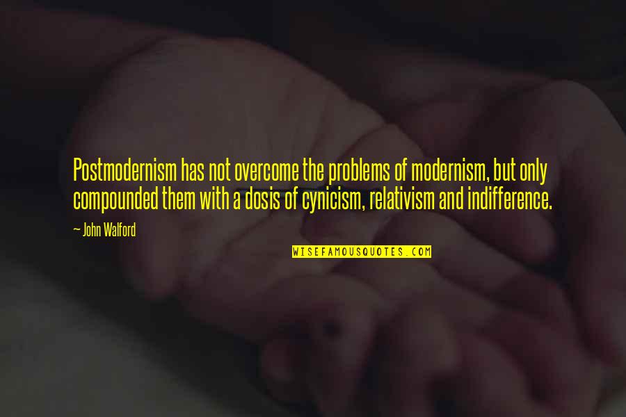 Kanten Powder Quotes By John Walford: Postmodernism has not overcome the problems of modernism,