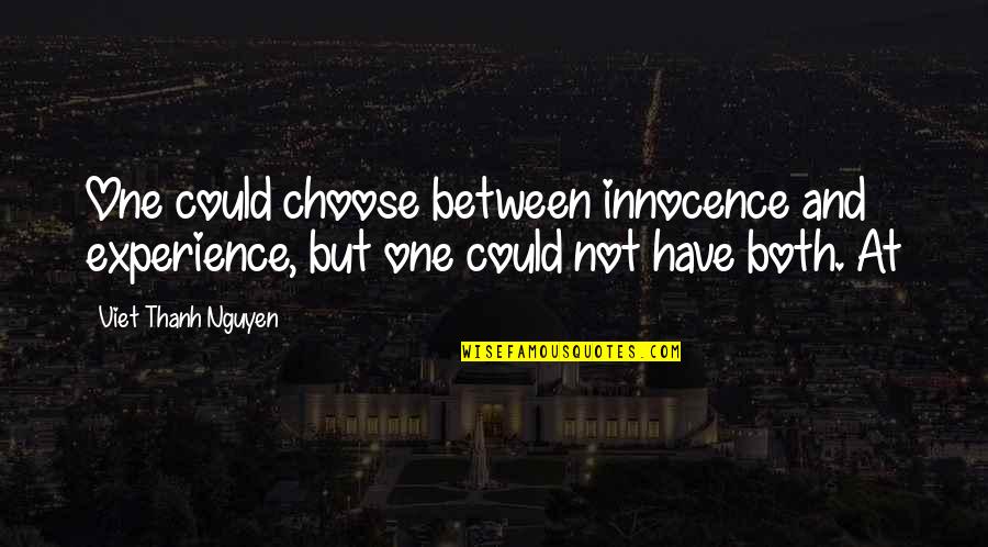 Kanthari Quotes By Viet Thanh Nguyen: One could choose between innocence and experience, but