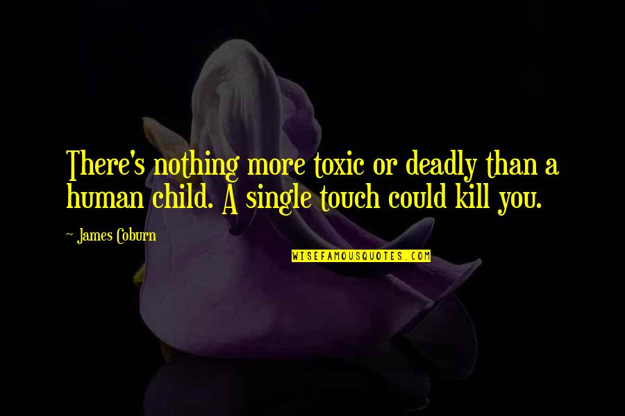 Kantners Tire Quotes By James Coburn: There's nothing more toxic or deadly than a