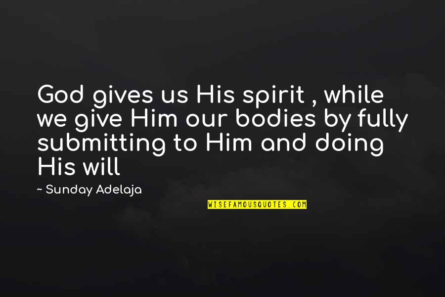 Kantrati Quotes By Sunday Adelaja: God gives us His spirit , while we