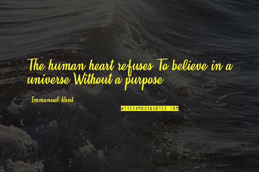 Kant's Quotes By Immanuel Kant: The human heart refuses To believe in a