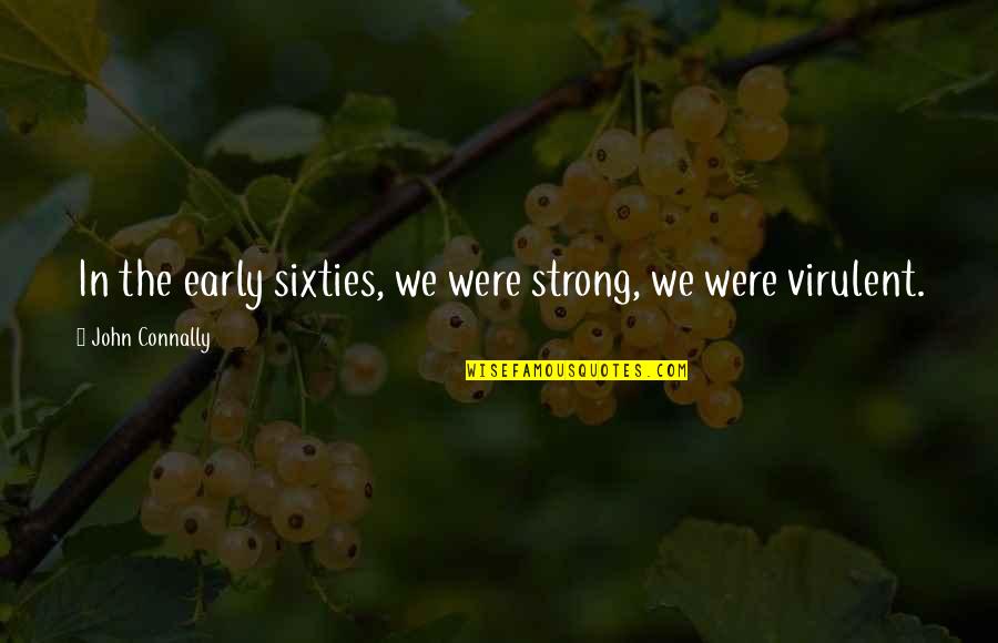 Kanupriya Shankar Quotes By John Connally: In the early sixties, we were strong, we