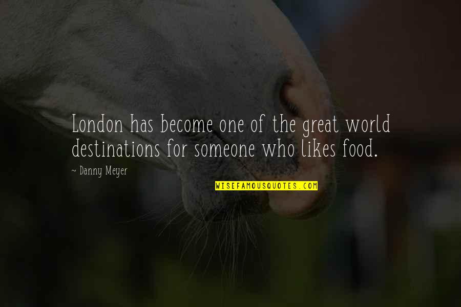 Kanwaljeet Singh Quotes By Danny Meyer: London has become one of the great world