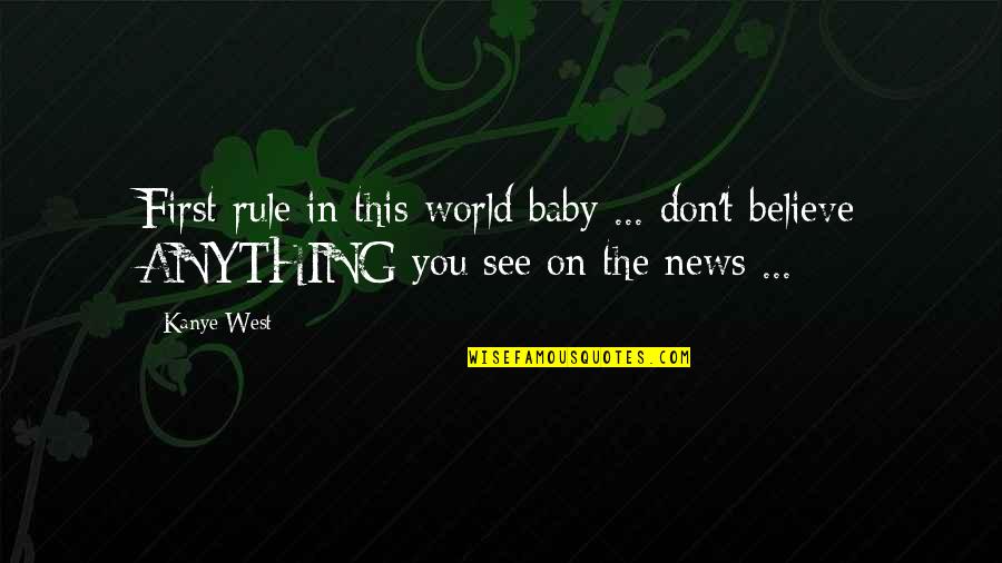 Kanye West Quotes By Kanye West: First rule in this world baby ... don't