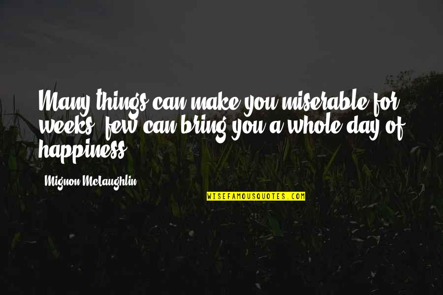 Kanyerestephy Quotes By Mignon McLaughlin: Many things can make you miserable for weeks;