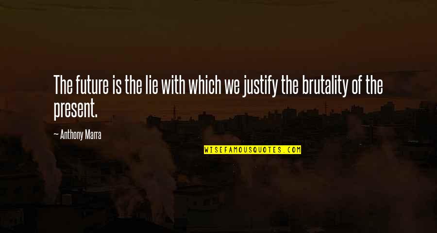 Kapal Kilay Quotes By Anthony Marra: The future is the lie with which we