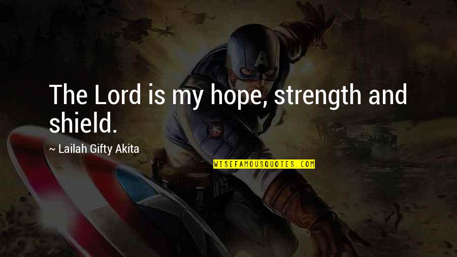 Kapanan Avmler Quotes By Lailah Gifty Akita: The Lord is my hope, strength and shield.