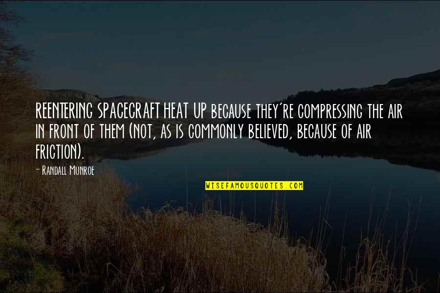 Kapar Fa Quotes By Randall Munroe: REENTERING SPACECRAFT HEAT UP because they're compressing the