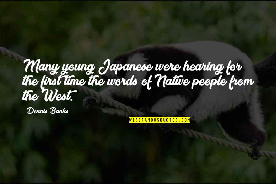 Kapari Limited Quotes By Dennis Banks: Many young Japanese were hearing for the first