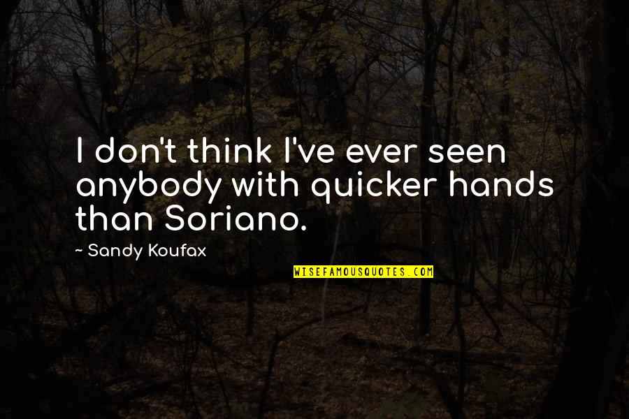 Kapetanospita Quotes By Sandy Koufax: I don't think I've ever seen anybody with