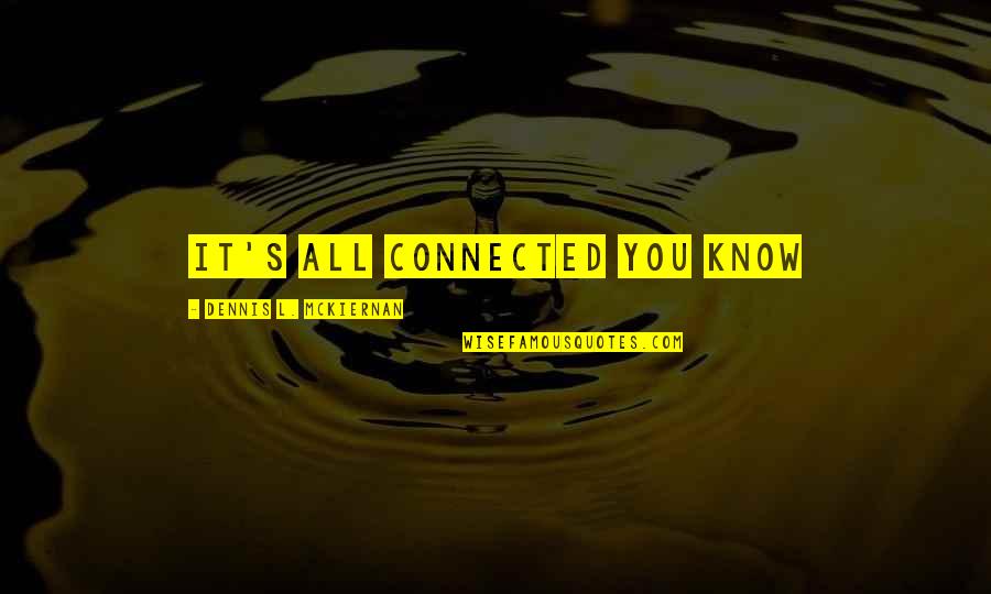 Kapila Pashu Quotes By Dennis L. McKiernan: It's all connected you know