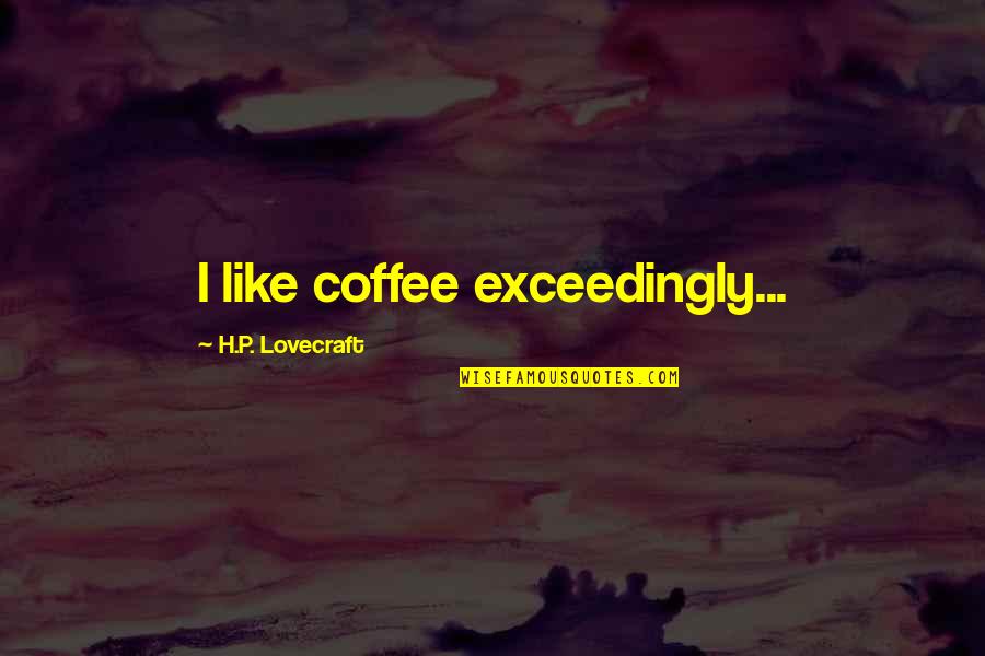 Kapitein Haddock Quotes By H.P. Lovecraft: I like coffee exceedingly...