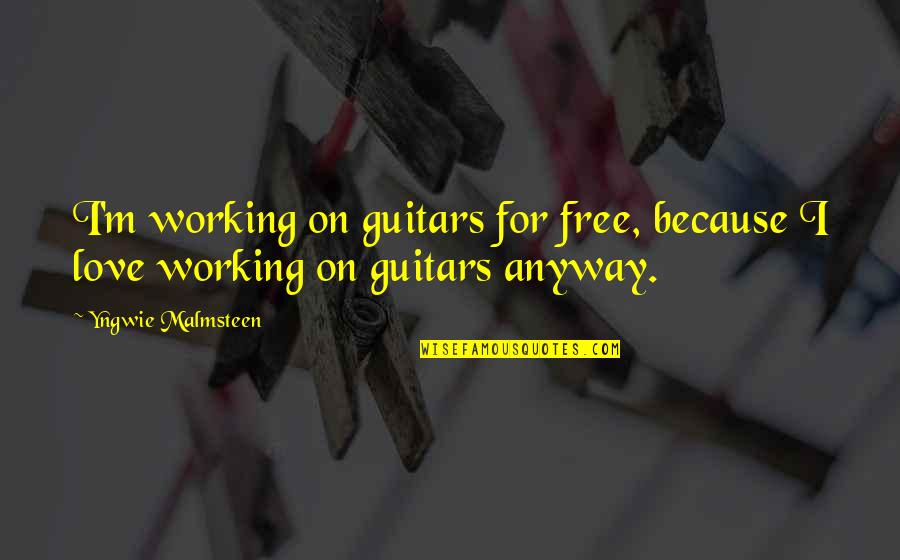 Kapitein Haddock Quotes By Yngwie Malmsteen: I'm working on guitars for free, because I