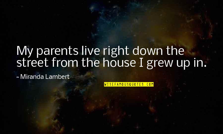 Kapnomania Quotes By Miranda Lambert: My parents live right down the street from