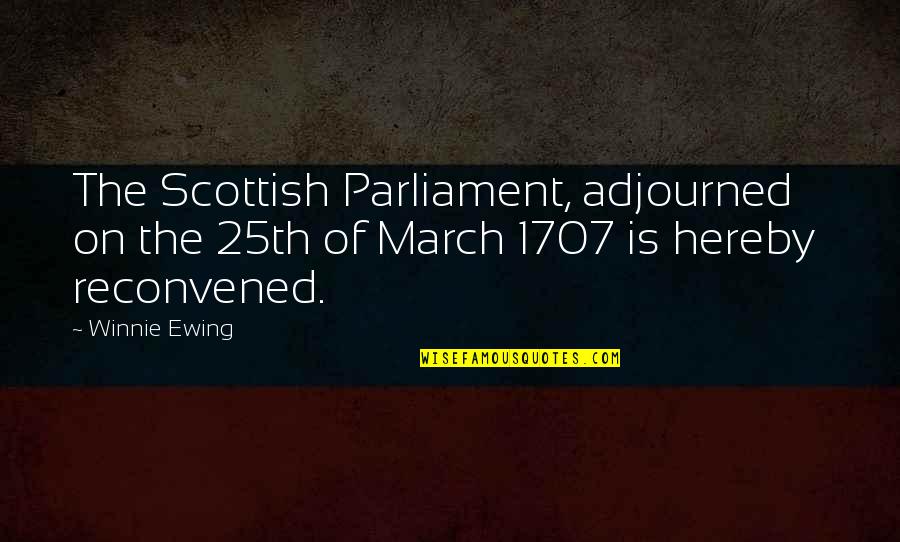 Kapralos Quotes By Winnie Ewing: The Scottish Parliament, adjourned on the 25th of