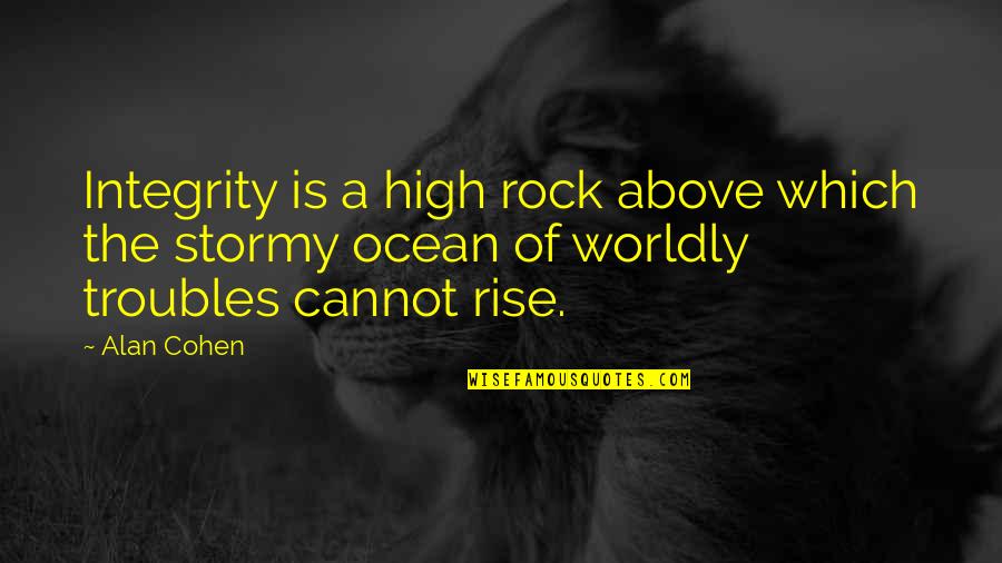 Kaprun Quotes By Alan Cohen: Integrity is a high rock above which the