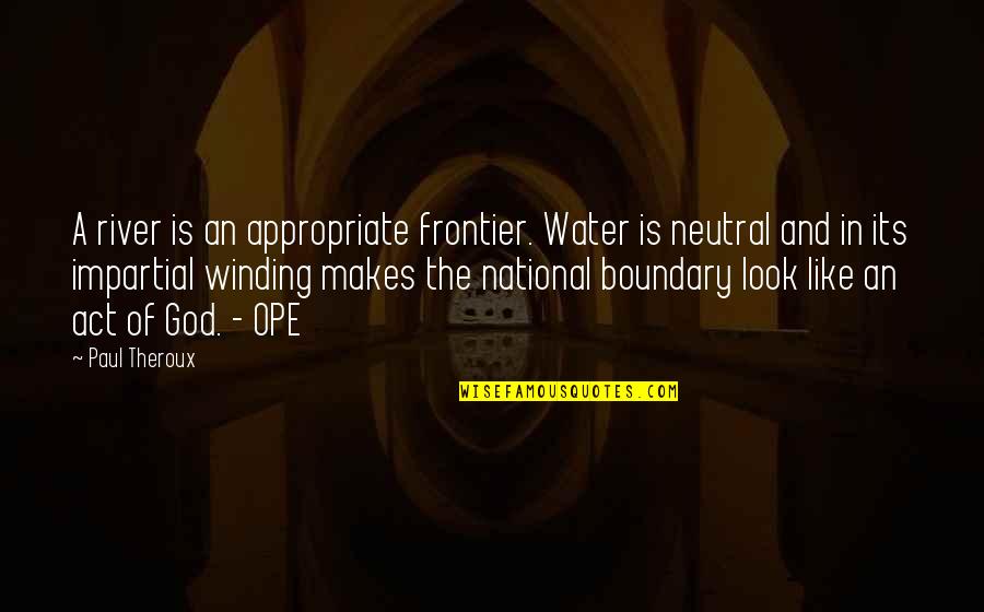 Kapteinis Reinis Quotes By Paul Theroux: A river is an appropriate frontier. Water is