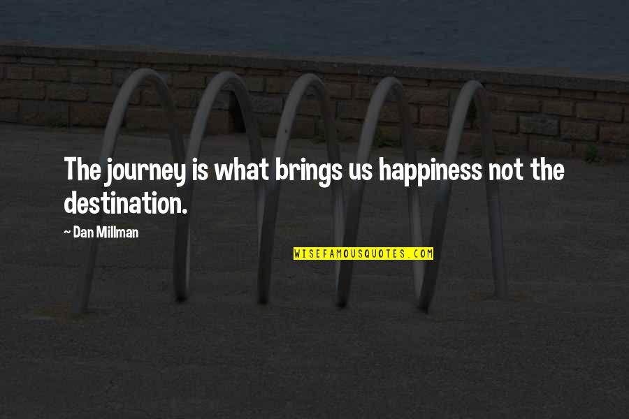 Kapuna Quotes By Dan Millman: The journey is what brings us happiness not