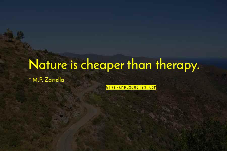 Kapunan Garcia Quotes By M.P. Zarrella: Nature is cheaper than therapy.