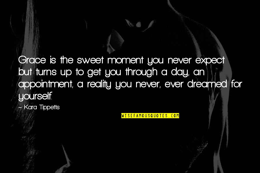 Kara Tippetts Quotes By Kara Tippetts: Grace is the sweet moment you never expect