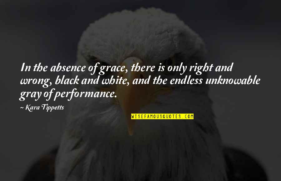 Kara Tippetts Quotes By Kara Tippetts: In the absence of grace, there is only