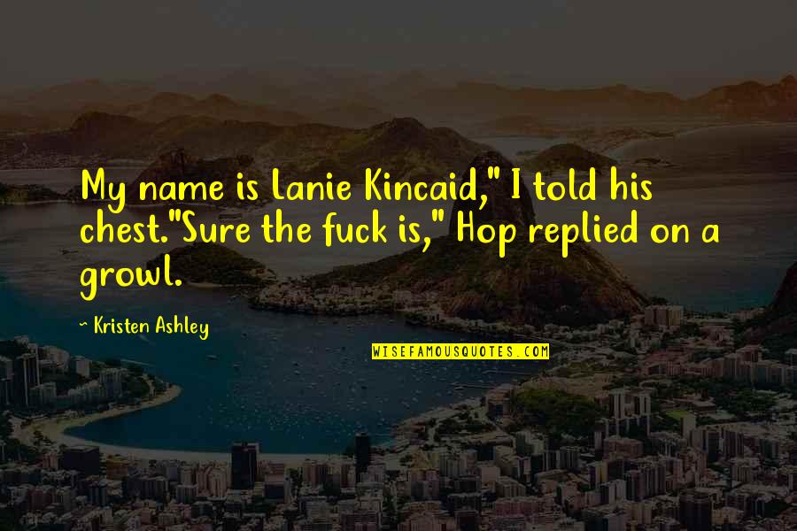 Karagaskada Quotes By Kristen Ashley: My name is Lanie Kincaid," I told his