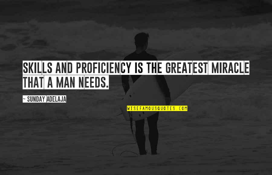 Karaktereienskappe Quotes By Sunday Adelaja: Skills and proficiency is the greatest miracle that