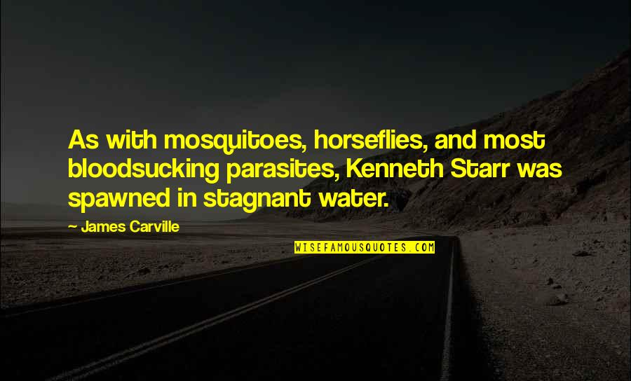 Karakurt Missile Quotes By James Carville: As with mosquitoes, horseflies, and most bloodsucking parasites,