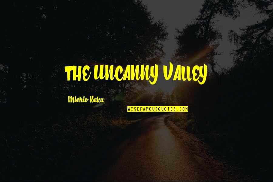 Karaliene Morta Quotes By Michio Kaku: THE UNCANNY VALLEY