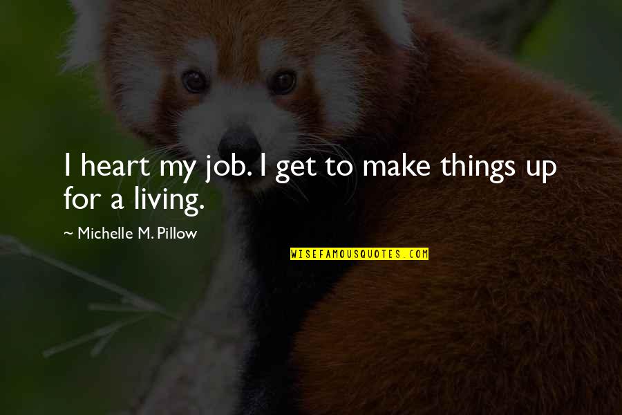 Karara Jawab Milega Quotes By Michelle M. Pillow: I heart my job. I get to make