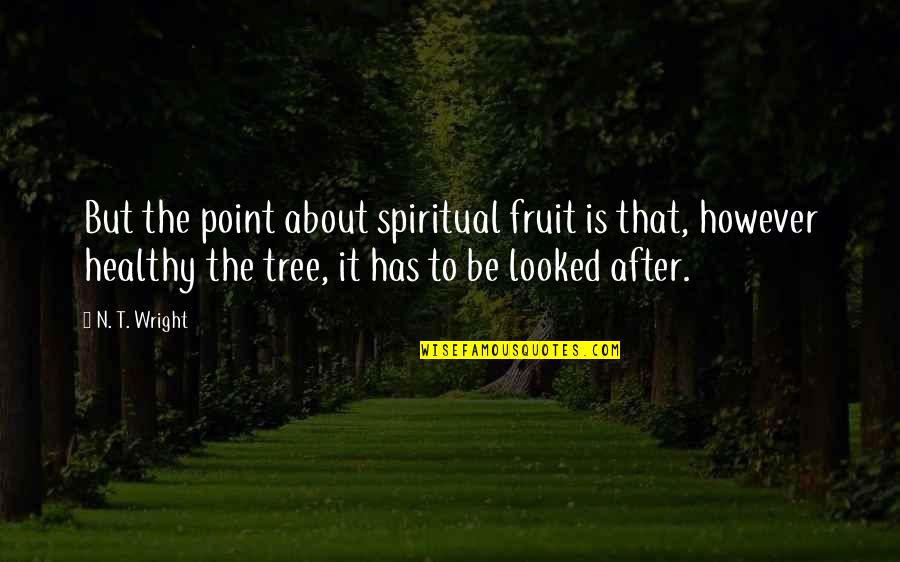 Karatzas Marine Quotes By N. T. Wright: But the point about spiritual fruit is that,