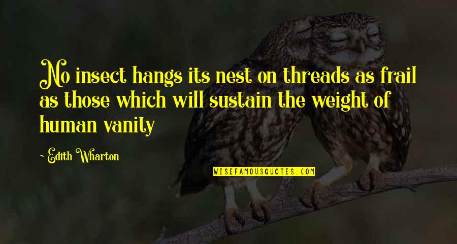 Karavalli Restaurant Albany Ny Quotes By Edith Wharton: No insect hangs its nest on threads as