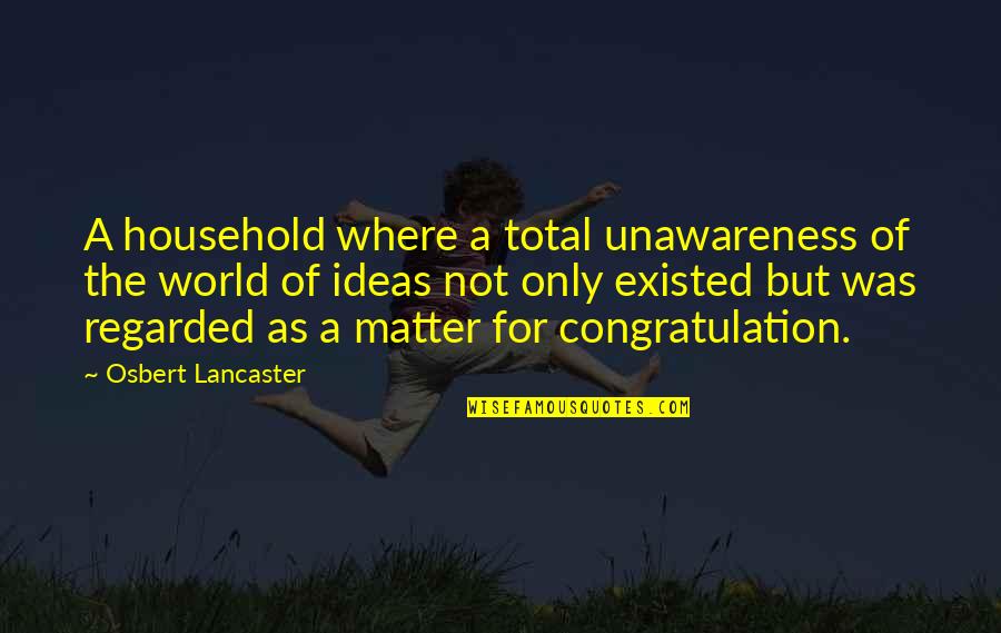 Karaya Powder Quotes By Osbert Lancaster: A household where a total unawareness of the