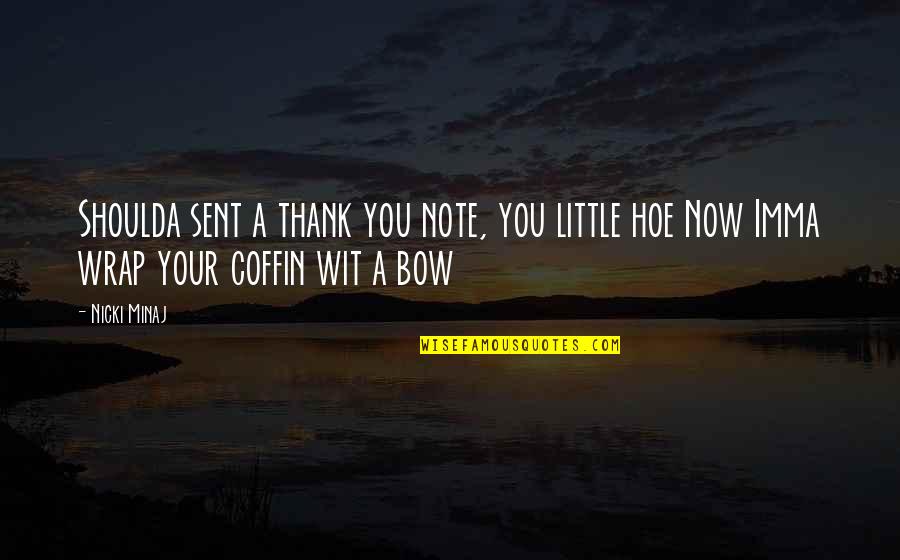 Karayanidis Quotes By Nicki Minaj: Shoulda sent a thank you note, you little