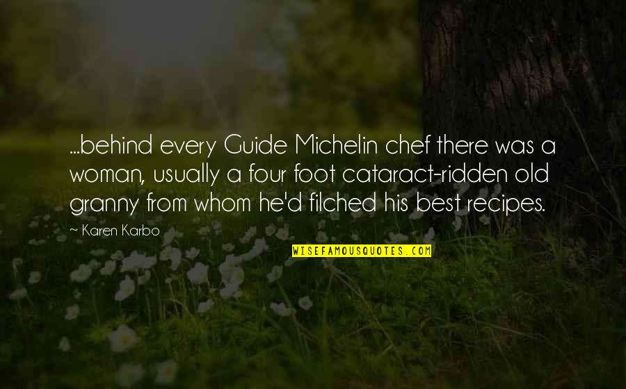 Karbo Quotes By Karen Karbo: ...behind every Guide Michelin chef there was a