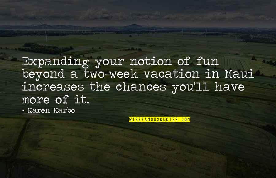 Karbo Quotes By Karen Karbo: Expanding your notion of fun beyond a two-week